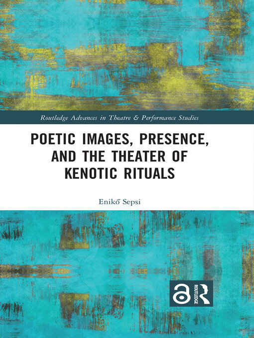 Title details for Poetic Images, Presence, and the Theater of Kenotic Rituals by Enikő Sepsi - Available